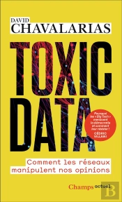 Toxic Data : Comment Les Réseaux Manipulent Nos Opinions
