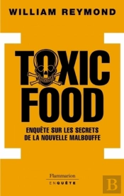 Toxic Food ; Enquête Sur Les Secrets De La Nouvelle Malbouffe