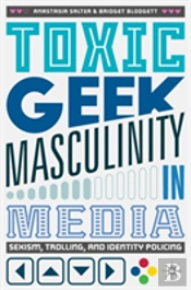 Toxic Geek Masculinity In Media