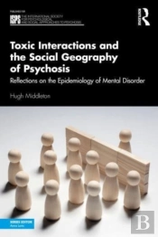 Toxic Interactions And The Social Geography Of Psychosis