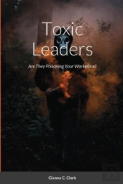 Toxic Leaders: Are They Poisoning Your W