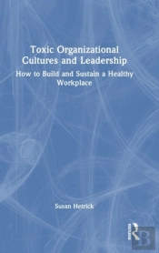 Toxic Organizational Cultures And Leadership