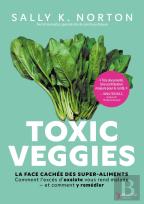 Toxic Veggies : La Face Cachée Des Super-Aliments