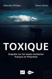 Toxique ; Enquête Sur Les Essais Nucléaires Français En Polynésie