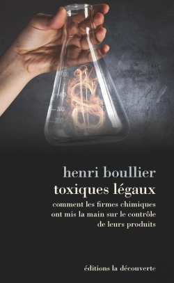 Bertrand.pt - Toxiques Légaux ; Comment Les Firmes Chimiques Ont Mis La Main Sur Le Contrôle De Leurs Produits