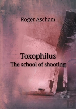 Bertrand.pt - Toxophilus The School Of Shooting