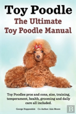 Bertrand.pt - Toy Poodles. The Ultimate Toy Poodle Manual. Toy Poodles Pros And Cons, Size, Training, Temperament, Health, Grooming, Daily Care All Included.