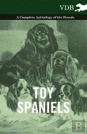 Toy Spaniels - A Complete Anthology Of The Breeds