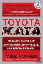 Toyota Kata: Managing People For Improvement, Adaptiveness And Superior Results