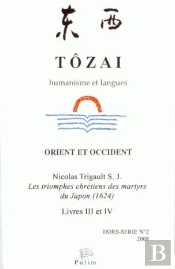 Tôzai, Hors-Série N° 2/2009 : Les Triomphes Chrétiens Des Martyrs Du Japon (1624). Livres Iii Et Iv