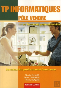 Bertrand.pt - Tp Informatique, Pôle Vendre ; 1ère Et Terminale Professionelles Commerce ; Manuel De L'Élève