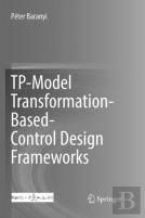 Tp-Model Transformation-Based-Control Design Frameworks