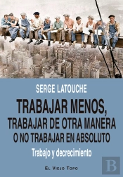 Trabajar Menos, Trabajar De Otra Manera O No Trabajar (En Absoluto)