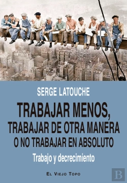 Bertrand.pt - Trabajar Menos, Trabajar De Otra Manera O No Trabajar (En Absoluto)