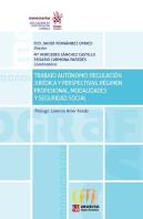 Trabajo Autónomo: Regulación Jurídica Y Perspectivas. Régimen Profesional, Modalidades Y Seguridad S