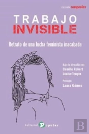 Trabajo Invisible:Retrato De Una Lucha Feminista Inacabada