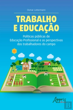 Bertrand.pt - Trabalho E Educação Políticas Públicas De Educação Profissional E As Perspectivas Dos Trabalhadores Do Campo