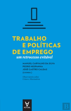 Bertrand.pt - Trabalho E Políticas De Emprego - Um Retrocesso Evitável