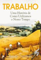 Trabalho: Uma História de Como Utilizamos o Nosso Tempo
