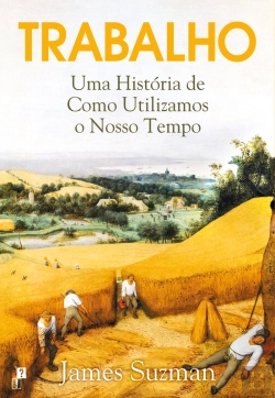 Bertrand.pt - Trabalho: Uma História De Como Utilizamos O Nosso Tempo