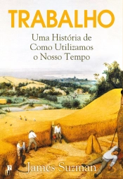Trabalho: Uma História De Como Utilizamos O Nosso Tempo