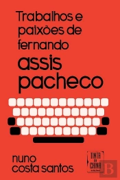Trabalhos e Paixões de Fernando Assis Pacheco