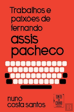 Bertrand.pt - Trabalhos e Paixões de Fernando Assis Pacheco