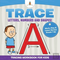 Bertrand.pt - Trace Letters, Numbers And Shapes! (Tracing Workbook For Kids) Work, Play & Learn Series Grade 1 Up
