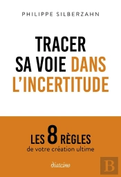Tracer Sa Voie Dans L'Incertitude : Les 8 Règles De Votre Création Ultime