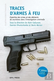 Traces D'Armes À Feu : Expertise Des Armes Et Des Éléments De Munitions Dans L'Investigation Criminelle (3e Édition)
