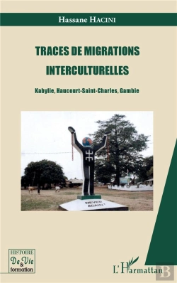 Bertrand.pt - Traces De Migrations Interculturelles ; Kabylie, Haucourt, Saint-Charles, Gambie