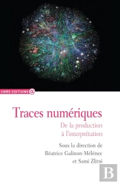 Traces Numériques ; De La Production À L'Interprétation