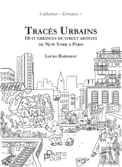 Tracés Urbains : Huit Errances De Street Artistes De New York À Paris