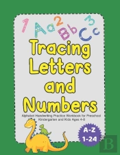 Tracing Letters And Numbers Alphabet Handwriting Practice Workbook For Preschool Kindergarten And Kids Ages 4-8