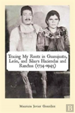 Bertrand.pt - Tracing My Roots In Guanajuato, Leon, And Silao'S Haciendas And Ranchos (1734-1945)