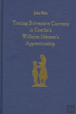 Bertrand.pt - Tracing Subversive Currents In Goethe`S Wilhelm Meister`S Apprenticeship