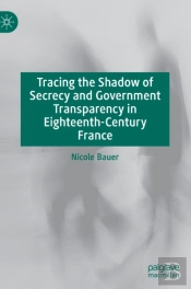 Tracing The Shadow Of Secrecy And Government Transparency In Eighteenth-Century France