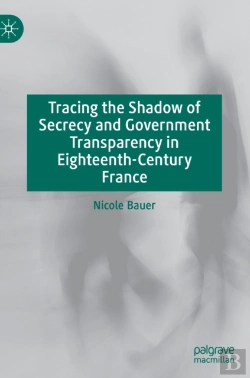 Bertrand.pt - Tracing The Shadow Of Secrecy And Government Transparency In Eighteenth-Century France
