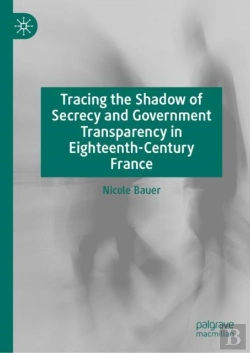 Bertrand.pt - Tracing The Shadow Of Secrecy And Government Transparency In Eighteenth-Century France