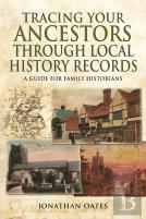 Tracing Your Ancestors Through  Local History Records: A Guide For Family Historians