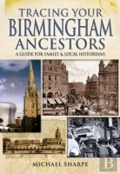 Tracing Your Birmingham Ancestors: A Guide For Family And Local Historians