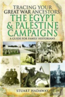 Tracing Your Great War Ancestors: The Egypt And Palestine Campaigns: A Guide For Family Historians