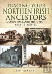Tracing Your Northern Irish Ancestors: A Guide For Family Historians - Second Edition