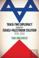 Track-Two Diplomacy Toward An Israeli-Palestinian Solution, 1978-2014