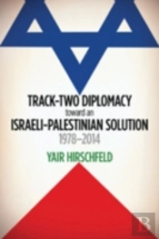 Track-Two Diplomacy Toward An Israeli-Palestinian Solution, 1978-2014