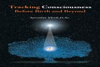 Tracking Consciousness Before Birth And Beyond