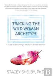 Tracking The Wild Woman Archetype
