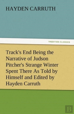 Bertrand.pt - Track'S End Being The Narrative Of Judson Pitcher'S Strange Winter Spent There As Told By Himself And Edited By Hayden Carruth Including An Accurate A