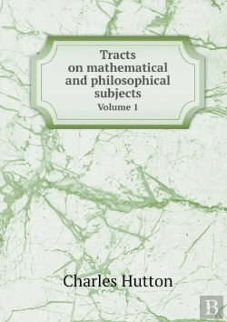 Bertrand.pt - Tracts On Mathematical And Philosophical Subjects Volume 1