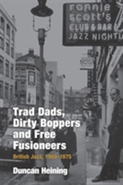 Trad Dads, Dirty Boppers And Free Fusioneers